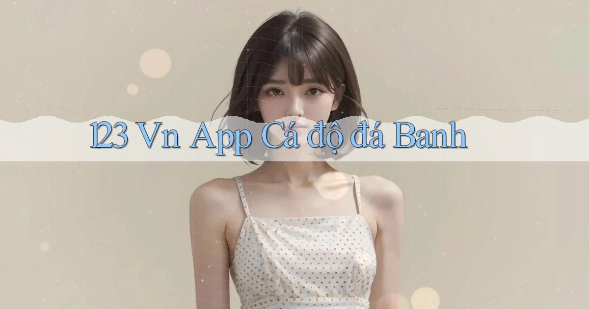 123 vn app cá độ đá banh