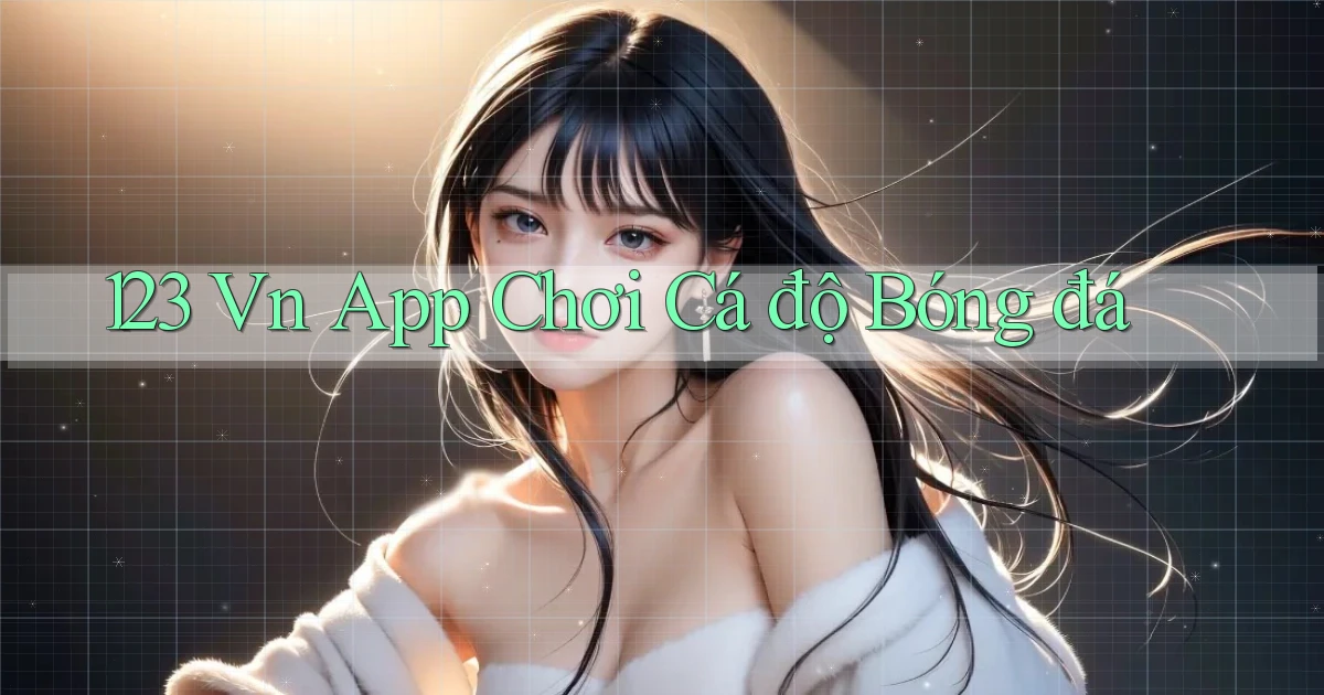 123 vn app chơi cá độ bóng đá