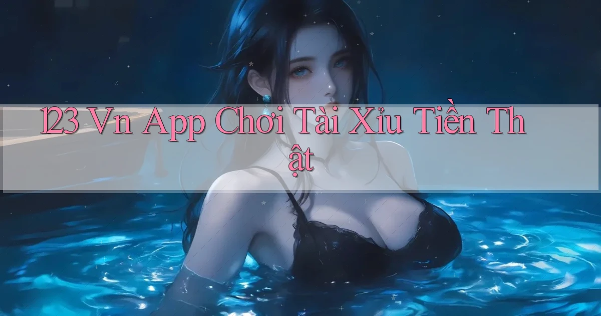 123 vn app chơi tài xỉu tiền thật