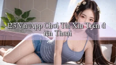 123 vn app chơi tài xỉu trên điện thoại