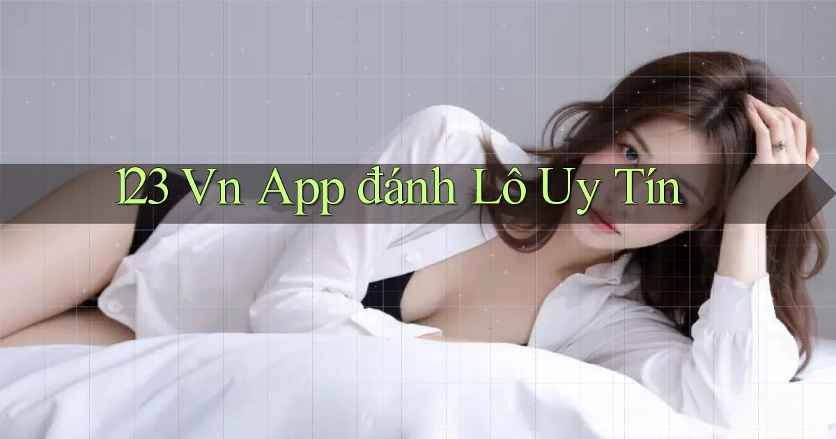 123 vn app đánh lô uy tín