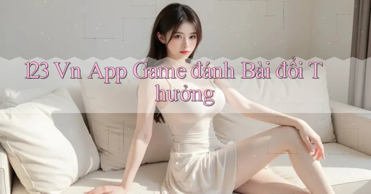 123 vn app game đánh bài đổi thưởng