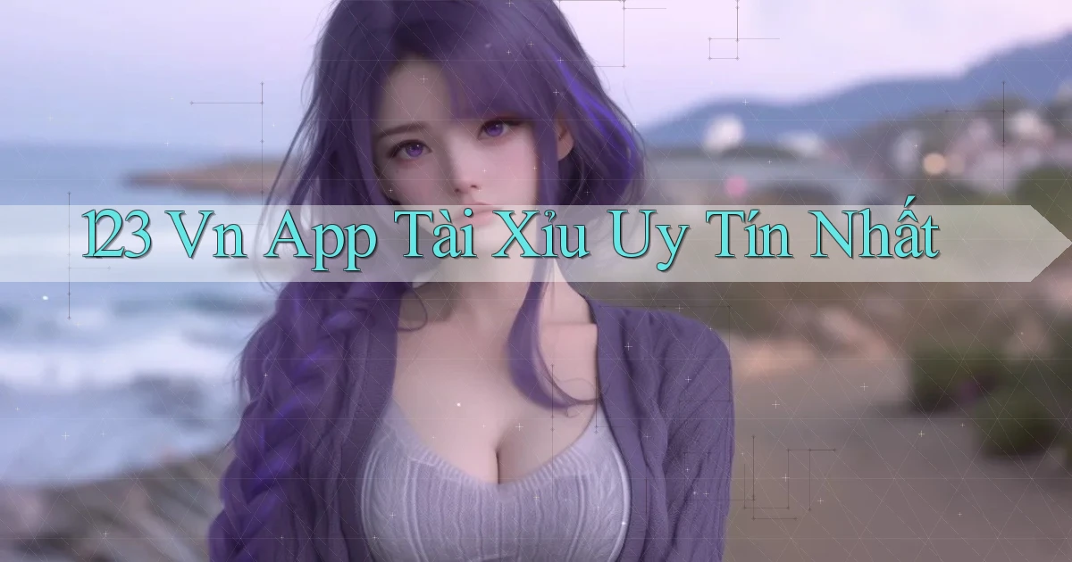123 vn app tài xỉu uy tín nhất