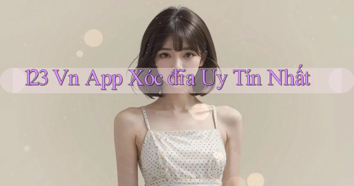123 vn app xóc đĩa uy tín nhất