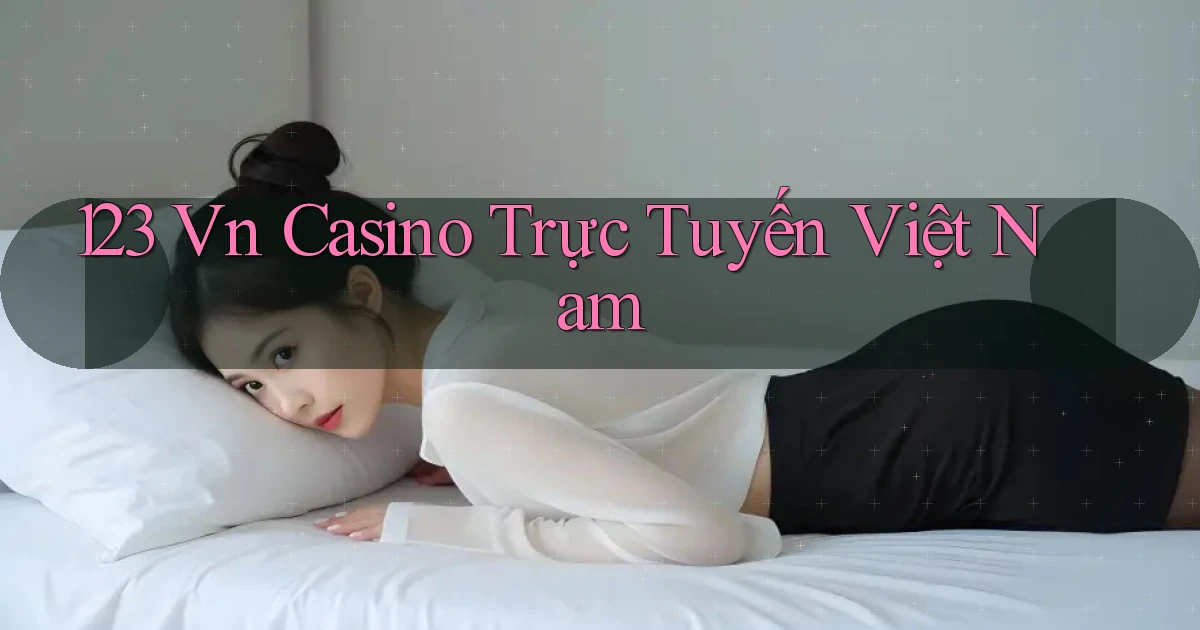 123 vn casino trực tuyến việt nam