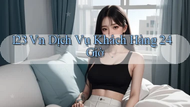 123 vn Dịch vụ khách hàng 24 giờ