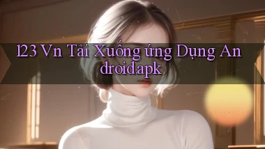 123 vn Tải xuống ứng dụng Android.apk
