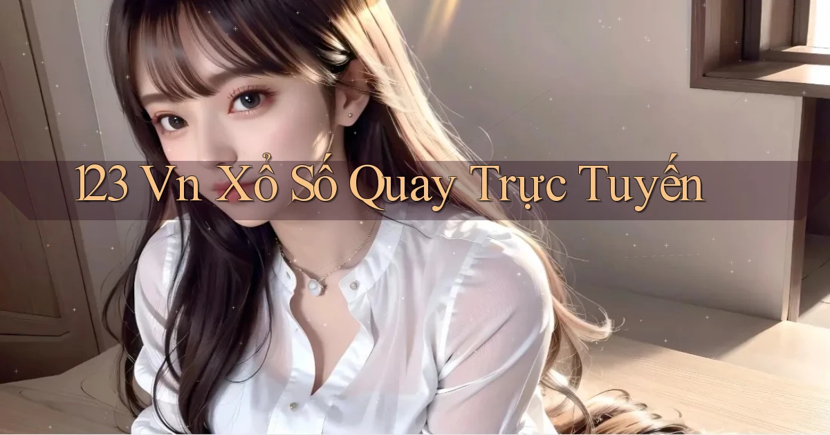 123 vn Xổ số quay trực tuyến