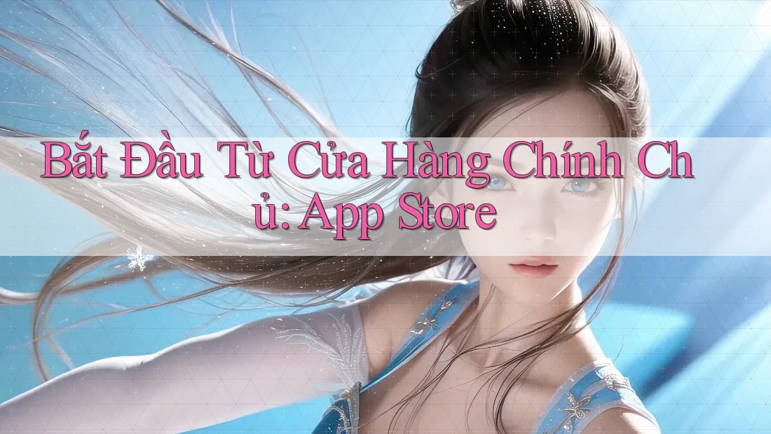 Bắt Đầu Từ Cửa Hàng Chính Chủ: App Store