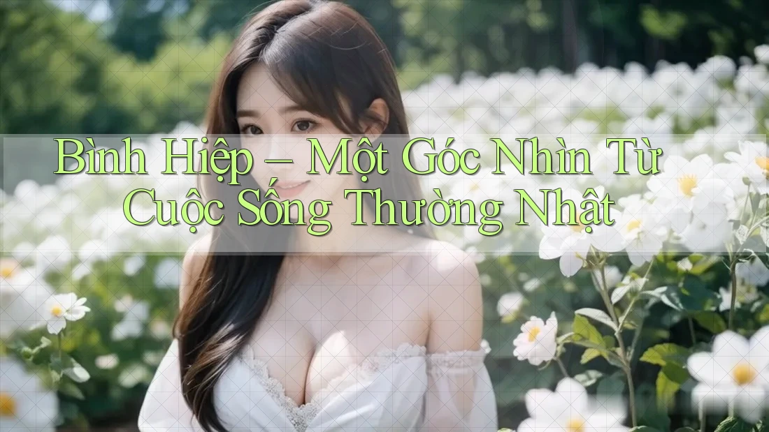 Bình Hiệp – Một Góc Nhìn Từ Cuộc Sống Thường Nhật