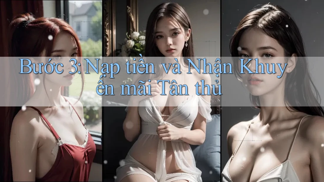 Bước 3: Nạp tiền và nhận khuyến mãi tân thủ Bước 3: Nạp tiền và nhận khuyến mãi tân thủ