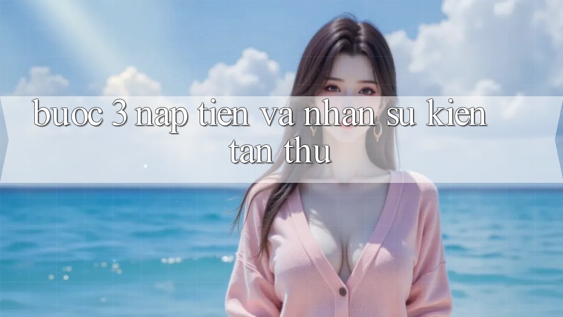 Bước 3: Nạp tiền và nhận sự kiện tân thủ