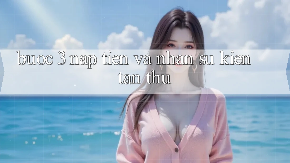 Bước 3: Nạp tiền và nhận sự kiện tân thủ