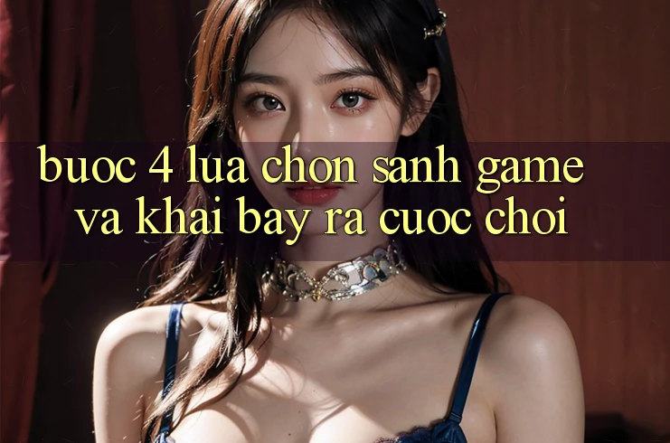 Bước 4: Lựa chọn sảnh game và khai bày ra cuộc chơi