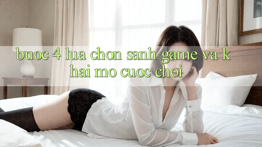 Bước 4: Lựa chọn sảnh game và khai mở cuộc chơi Bước 4: Lựa chọn sảnh game và khai mở cuộc chơi