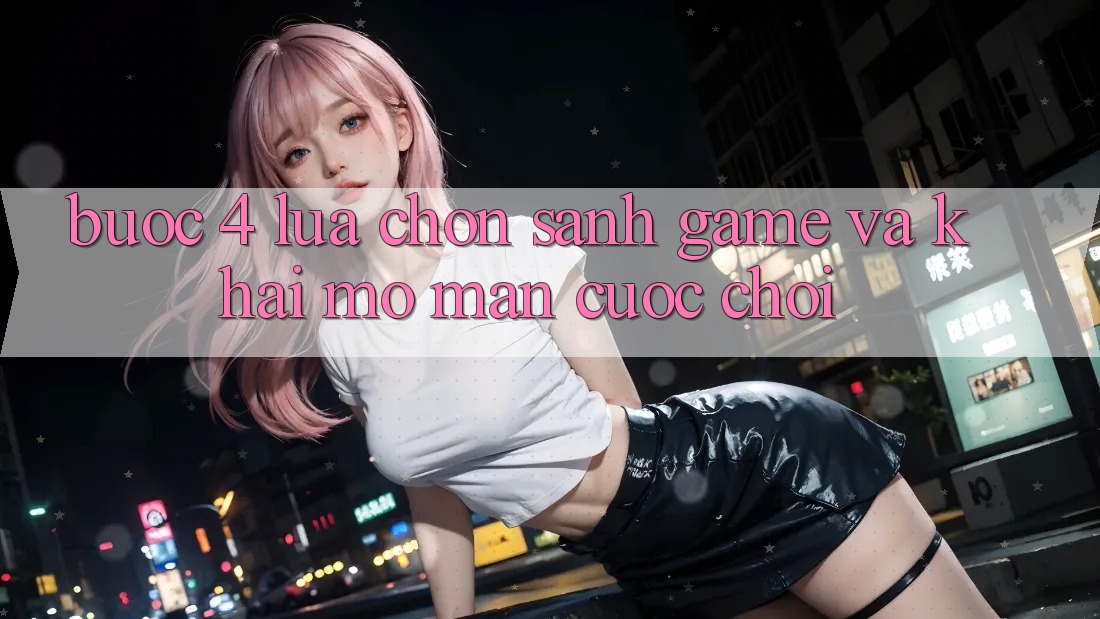 Bước 4: Lựa chọn sảnh game và khai mở màn cuộc chơi