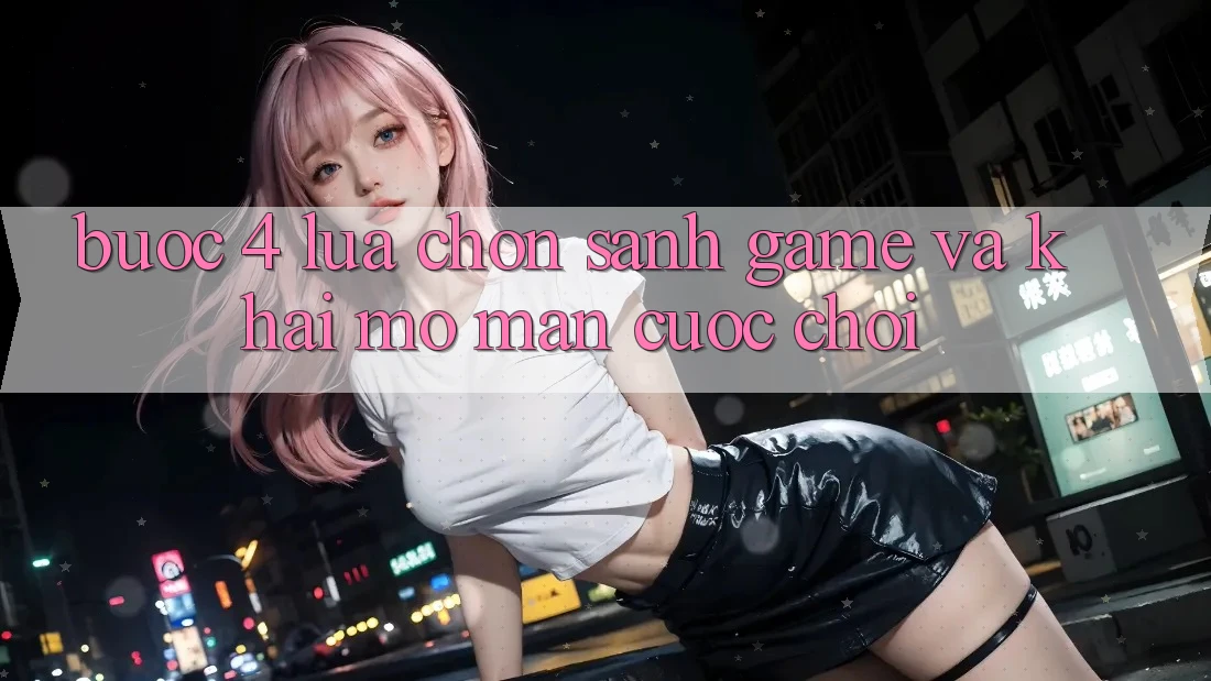 Bước 4: Lựa chọn sảnh game và khai mở màn cuộc chơi