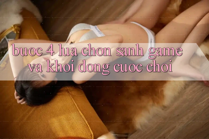Bước 4: Lựa chọn sảnh game và khởi động cuộc chơi