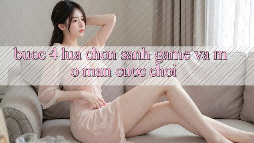 Bước 4: Lựa chọn sảnh game và mở màn cuộc chơi