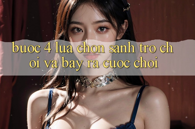 Bước 4: Lựa chọn sảnh trò chơi và bày ra cuộc chơi