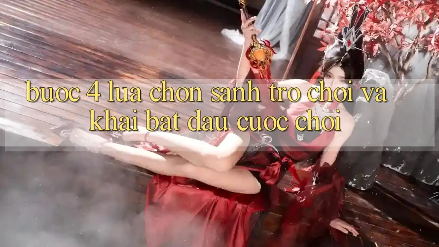 Bước 4: Lựa chọn sảnh trò chơi và khai bắt đầu cuộc chơi