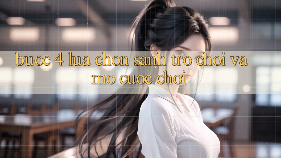 Bước 4: Lựa chọn sảnh trò chơi và mở cuộc chơi