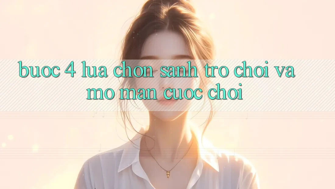 Bước 4: Lựa chọn sảnh trò chơi và mở màn cuộc chơi