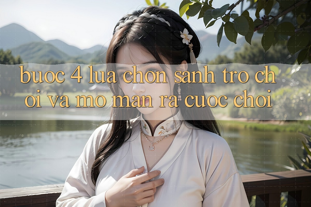 Bước 4: Lựa chọn sảnh trò chơi và mở màn ra cuộc chơi