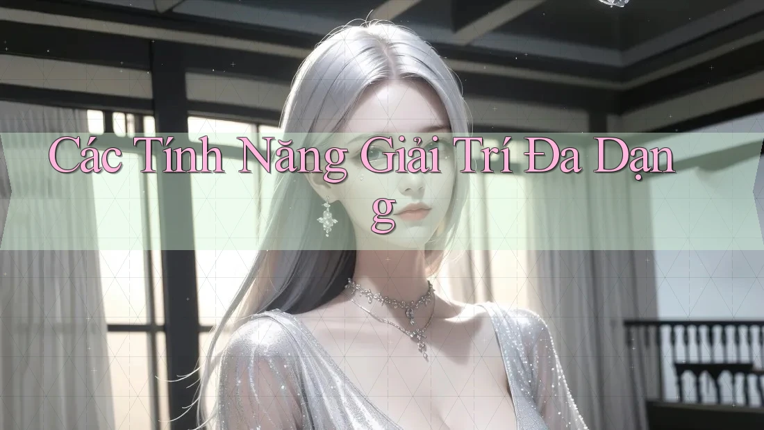Các Tính Năng Giải Trí Đa Dạng