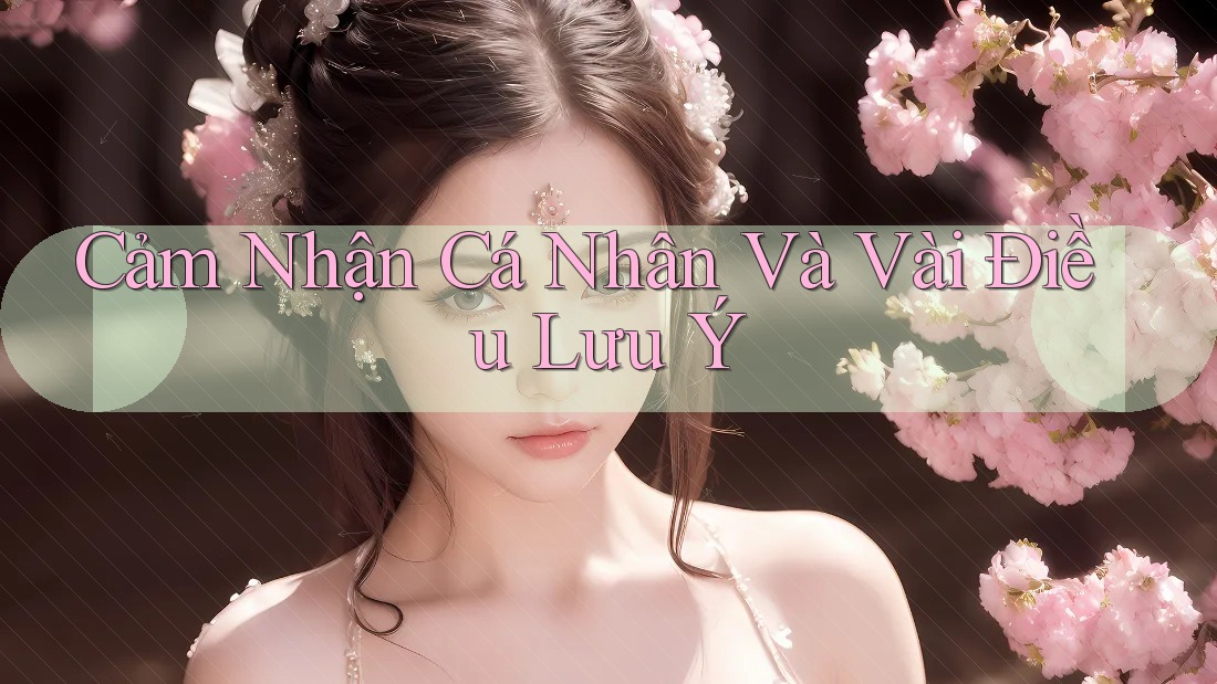 Cảm Nhận Cá Nhân Và Vài Điều Lưu Ý