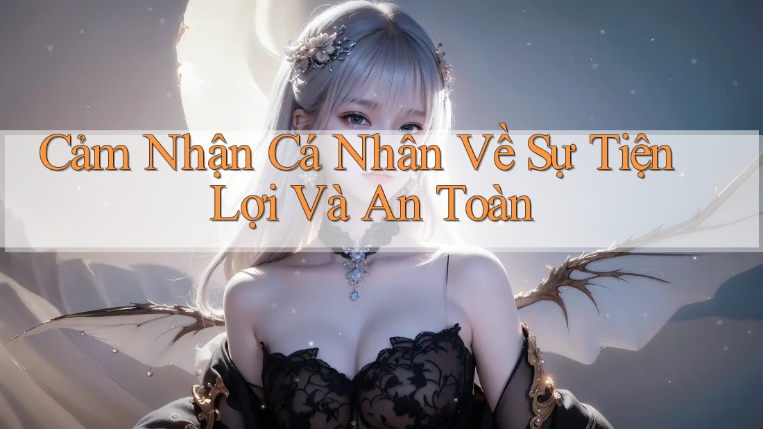 Cảm Nhận Cá Nhân Về Sự Tiện Lợi Và An Toàn Cảm Nhận Cá Nhân Về Sự Tiện Lợi Và An Toàn