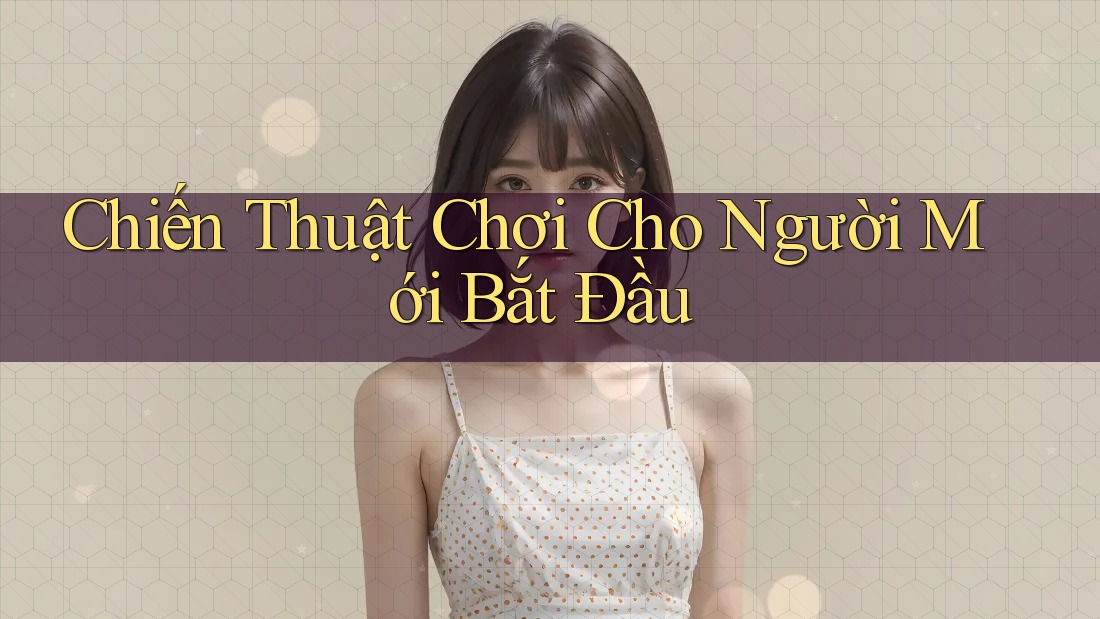 Chiến Thuật Chơi Cho Người Mới Bắt Đầu Chiến Thuật Chơi Cho Người Mới Bắt Đầu