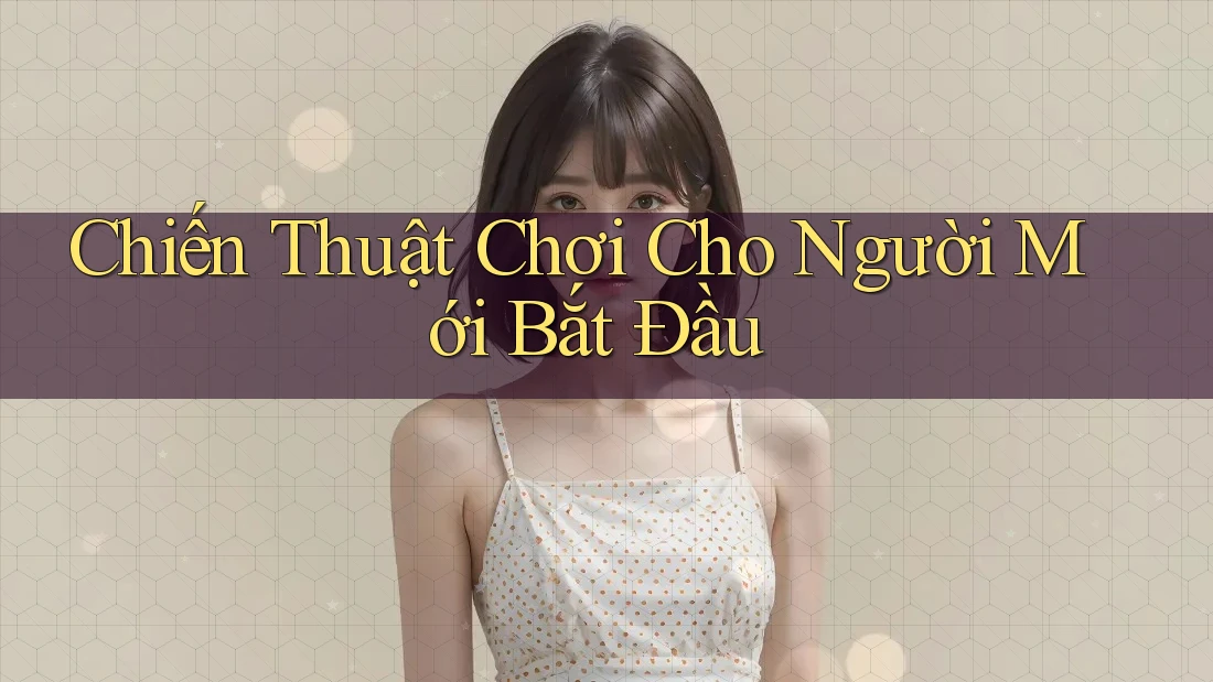 Chiến Thuật Chơi Cho Người Mới Bắt Đầu