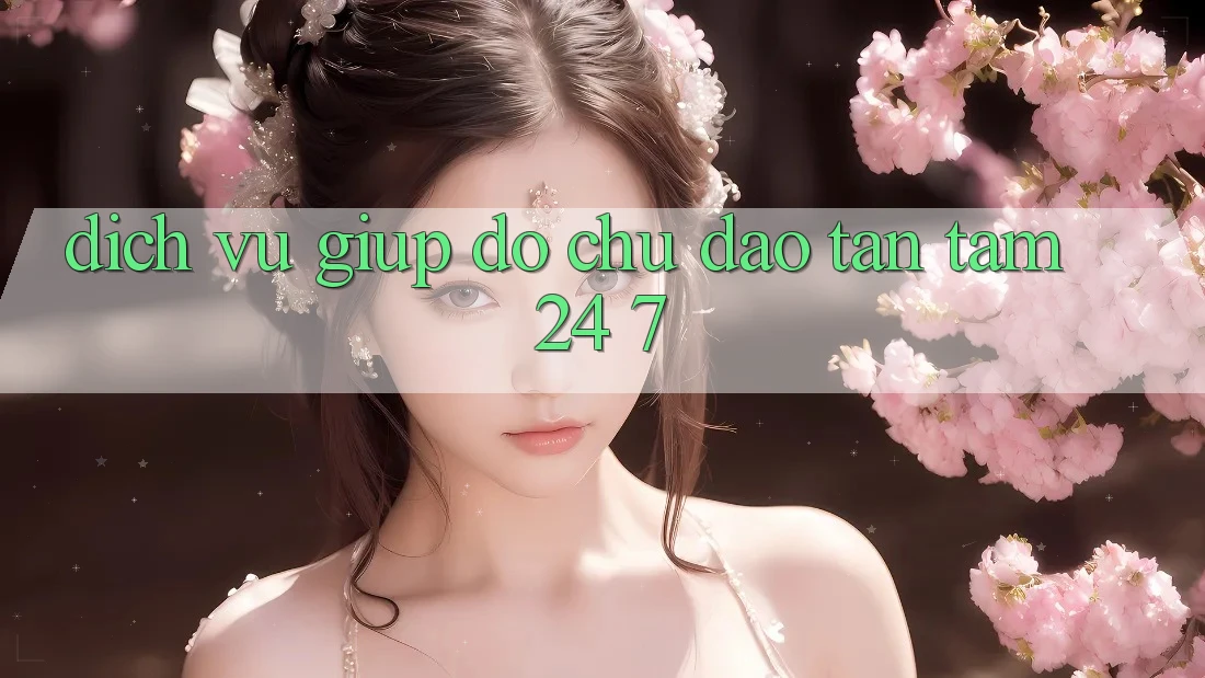 Dịch Vụ Giúp đỡ Chu Đáo, Tận Tâm 24/7