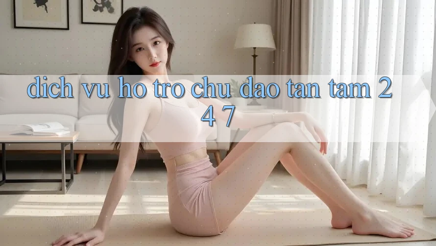 Dịch Vụ Hỗ trợ Chu Đáo, Tận Tâm 24/7