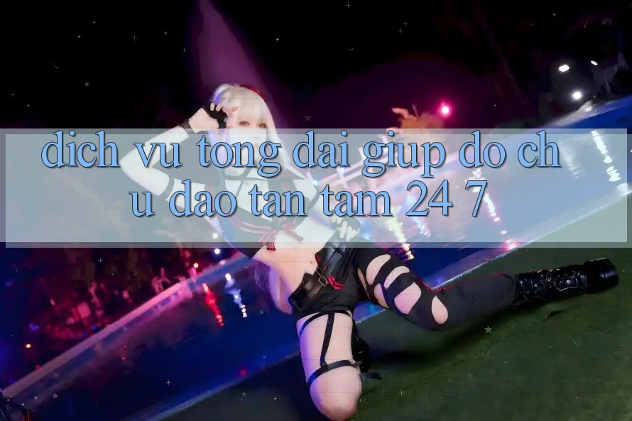 Dịch Vụ Tổng đài giúp đỡ Chu Đáo, Tận Tâm 24/7