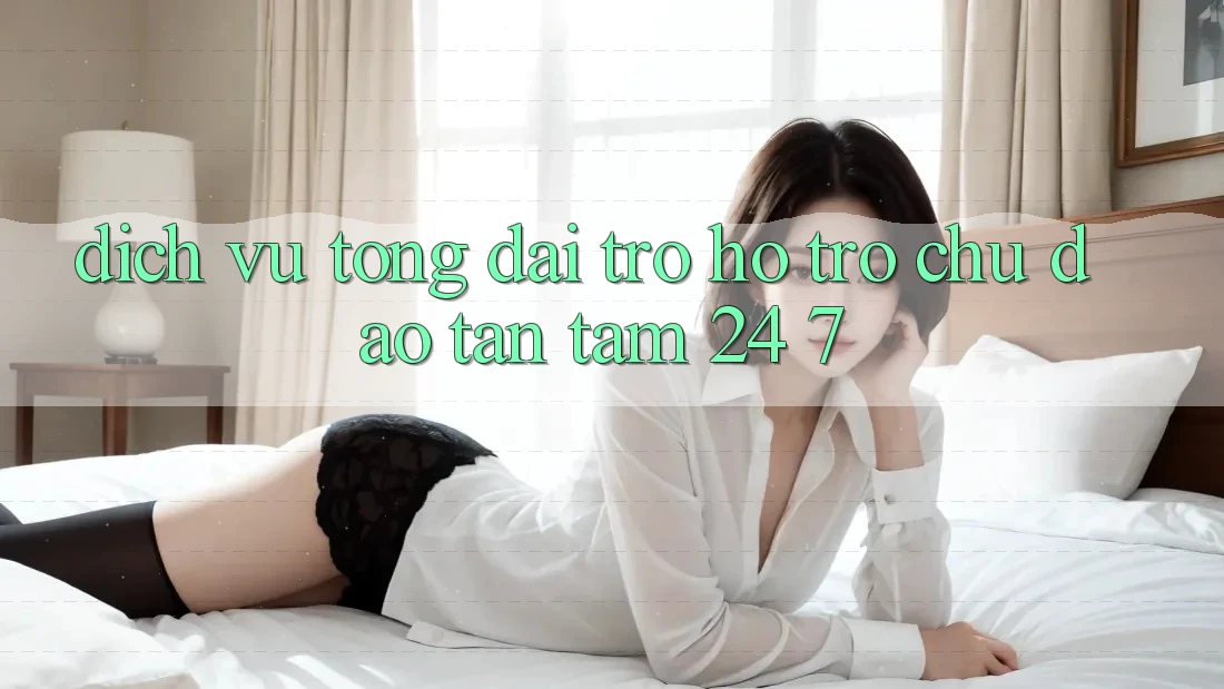 Dịch Vụ Tổng đài trợ hỗ trợ Chu Đáo, Tận Tâm 24/7