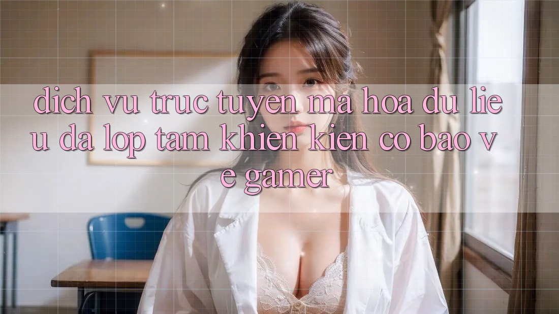 Dịch vụ trực tuyến Mã hóa dữ liệu Đa Lớp - Tấm Khiên Kiên Cố Bảo Vệ Gamer