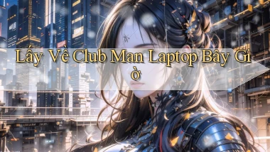 lấy về club man laptop bây giờ