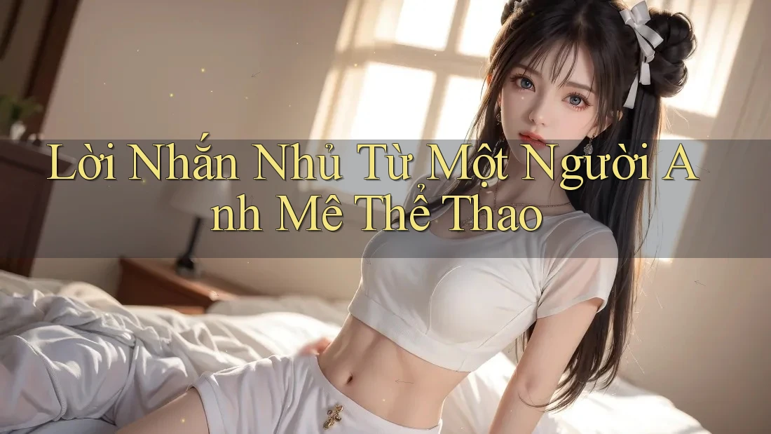 Lời Nhắn Nhủ Từ Một Người Anh Mê Thể Thao