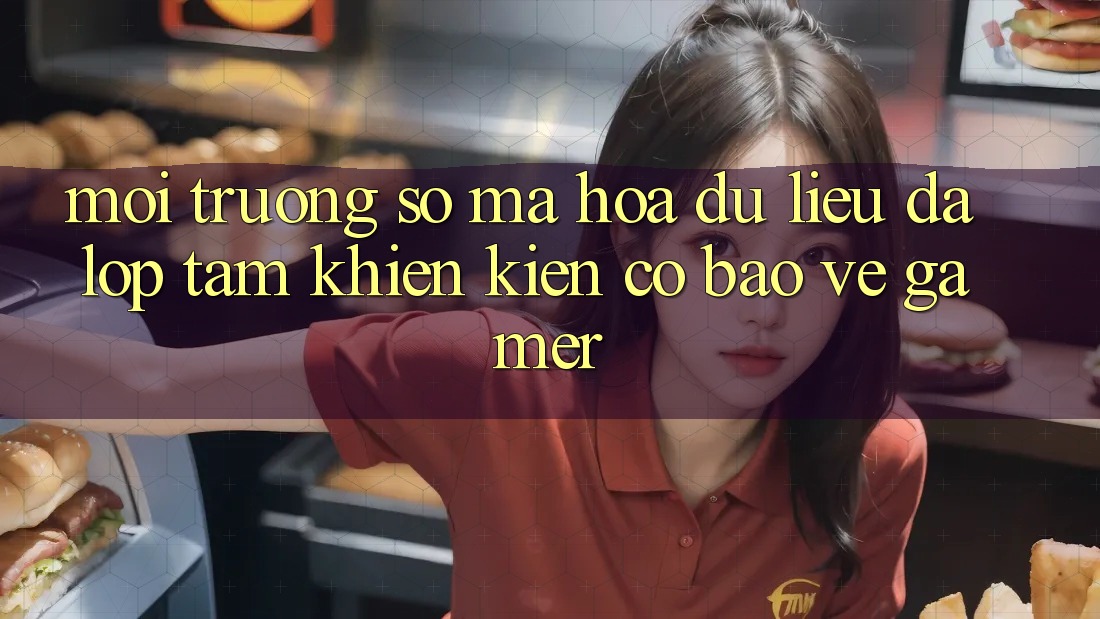 Môi trường số Mã hóa dữ liệu Đa Lớp - Tấm Khiên Kiên Cố Bảo Vệ Gamer
