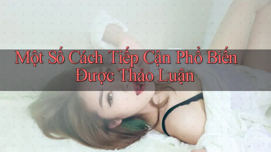 Một Số Cách Tiếp Cận Phổ Biến Được Thảo Luận Một Số Cách Tiếp Cận Phổ Biến Được Thảo Luận