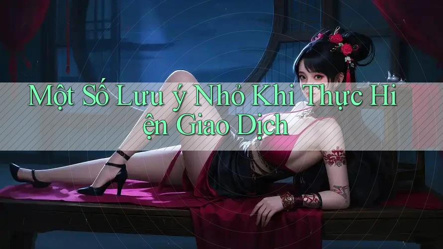Một Số Lưu ý Nhỏ Khi Thực Hiện Giao Dịch Một Số Lưu ý Nhỏ Khi Thực Hiện Giao Dịch