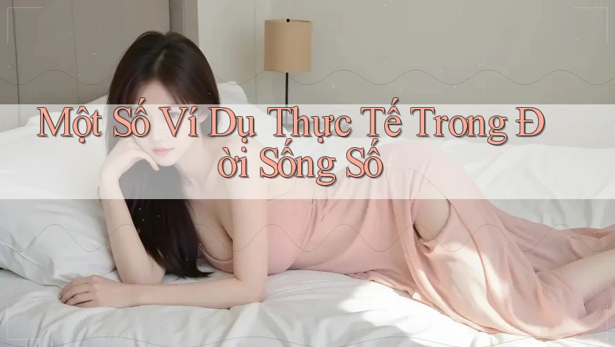 Một Số Ví Dụ Thực Tế Trong Đời Sống Số