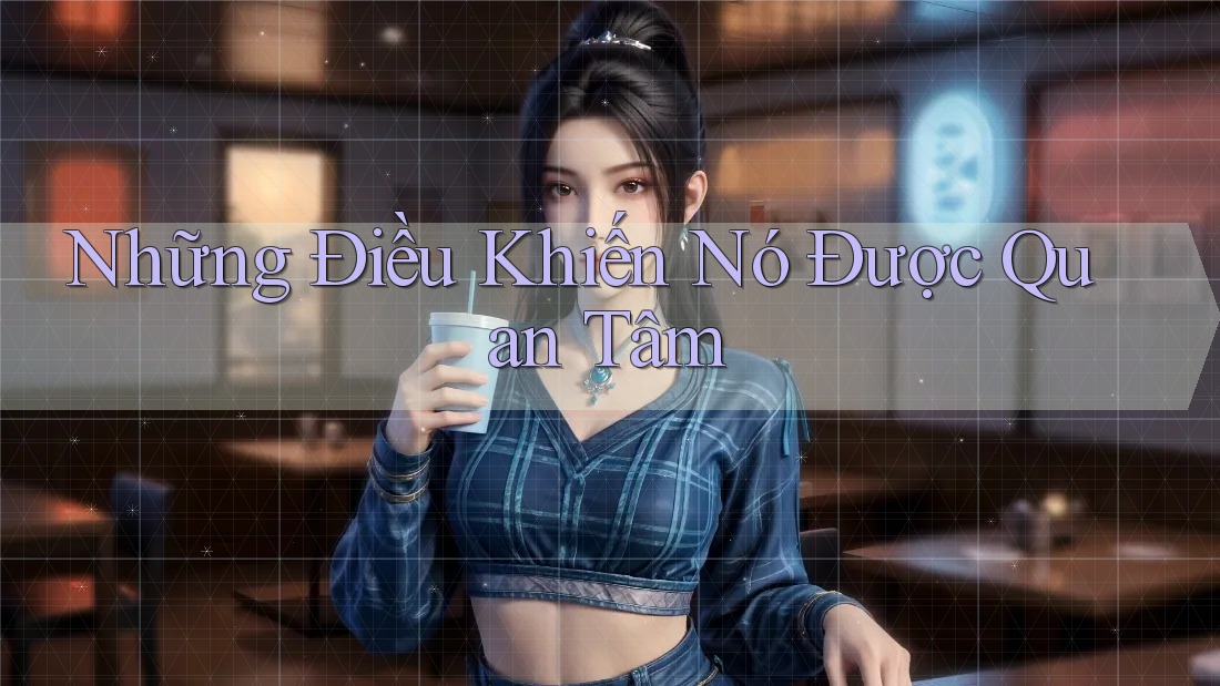 Những Điều Khiến Nó Được Quan Tâm