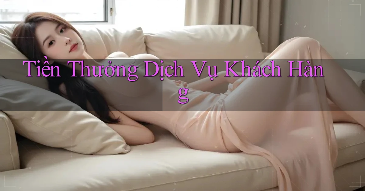 Tiền thưởng Dịch vụ khách hàng
