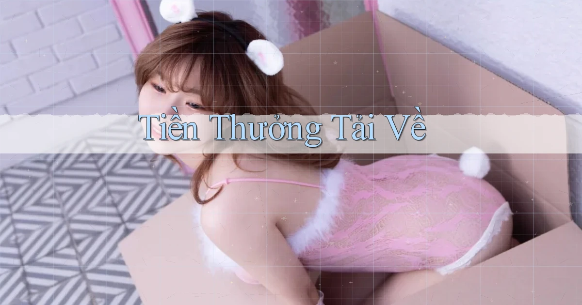 Tiền thưởng Tải về