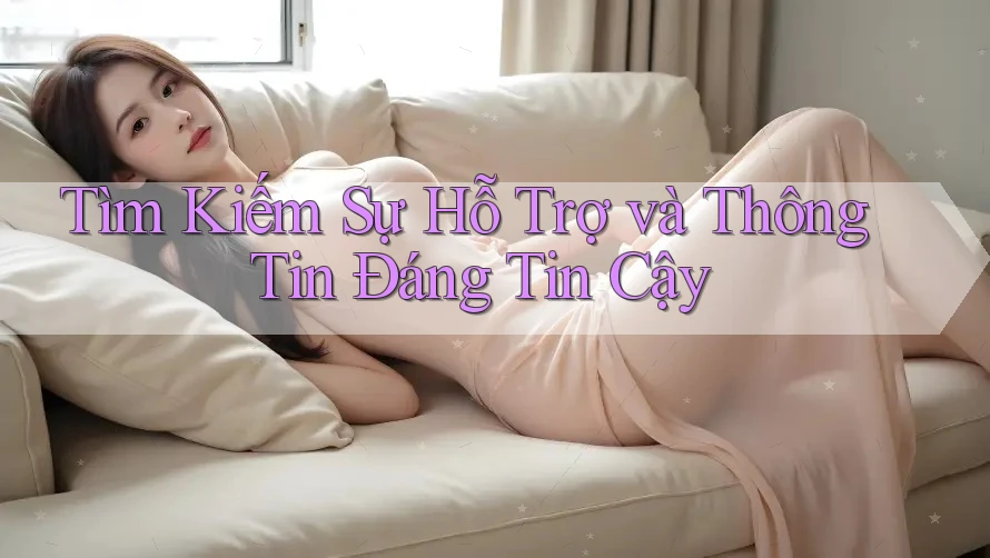 Tìm Kiếm Sự Hỗ Trợ và Thông Tin Đáng Tin Cậy