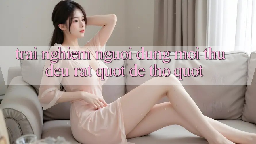 Trải Nghiệm Người Dùng: Mọi Thứ Đều Rất " Dễ Thở"