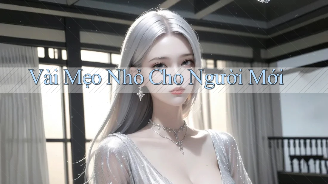 Vài Mẹo Nhỏ Cho Người Mới Vài Mẹo Nhỏ Cho Người Mới